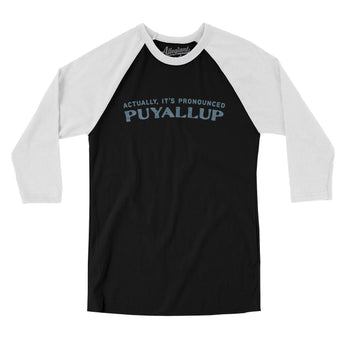 Actually It's Pronounced Puyallup Men/Unisex Raglan 3/4 Sleeve T-Shirt-Black with White-Allegiant Goods Co. Vintage Sports Apparel