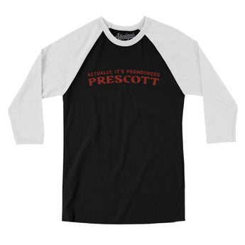 Actually It's Pronounced Prescott Men/Unisex Raglan 3/4 Sleeve T-Shirt-Black with White-Allegiant Goods Co. Vintage Sports Apparel
