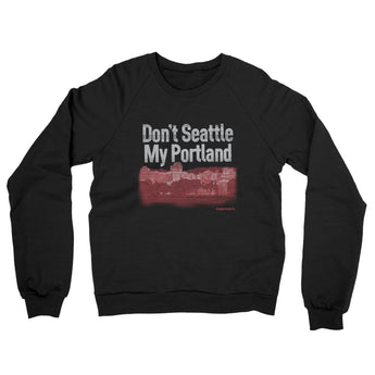 Don't Seattle My Portland Midweight French Terry Crewneck Sweatshirt-Black-Allegiant Goods Co. Vintage Sports Apparel