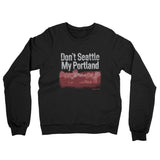 Don't Seattle My Portland Midweight French Terry Crewneck Sweatshirt-Allegiant Goods Co. Vintage Sports Apparel