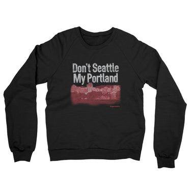 Don't Seattle My Portland Midweight French Terry Crewneck Sweatshirt-Allegiant Goods Co. Vintage Sports Apparel