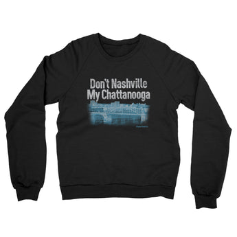 Don't Nashville My Chattanooga Midweight French Terry Crewneck Sweatshirt-Allegiant Goods Co. Vintage Sports Apparel