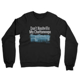 Don't Nashville My Chattanooga Midweight French Terry Crewneck Sweatshirt-Allegiant Goods Co. Vintage Sports Apparel