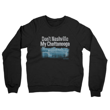 Don't Nashville My Chattanooga Midweight French Terry Crewneck Sweatshirt-Allegiant Goods Co. Vintage Sports Apparel