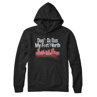 Don't Dallas My Fort Worth Hoodie-Allegiant Goods Co. Vintage Sports Apparel