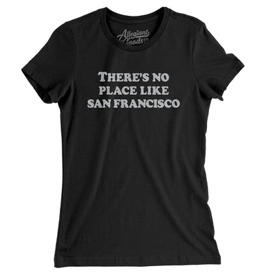 There's No Place Like San Francisco Women's T-Shirt-Black-Allegiant Goods Co. Vintage Sports Apparel