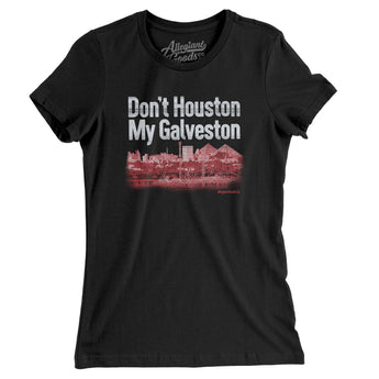 Don't Houston My Galveston Women's T-Shirt-Black-Allegiant Goods Co. Vintage Sports Apparel