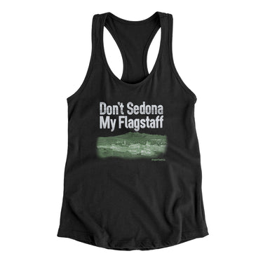Don't Sedona My Flagstaff Women's Racerback Tank-Allegiant Goods Co. Vintage Sports Apparel