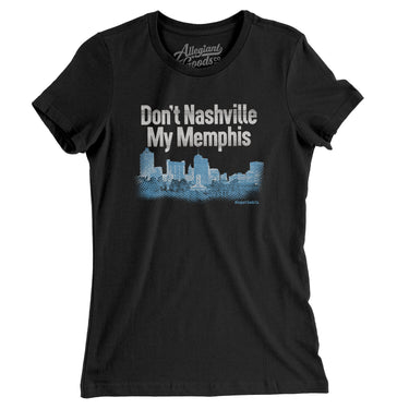 Don't Nashville My Memphis Women's T-Shirt-Allegiant Goods Co. Vintage Sports Apparel