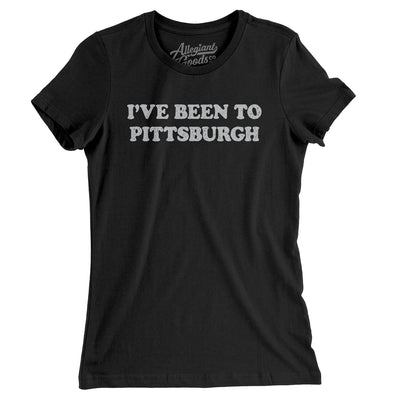 I've Been To Pittsburgh Women's T-Shirt-Black-Allegiant Goods Co. Vintage Sports Apparel