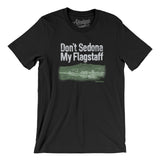 Don't Sedona My Flagstaff Men/Unisex T-Shirt-Allegiant Goods Co. Vintage Sports Apparel