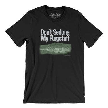 Don't Sedona My Flagstaff Men/Unisex T-Shirt-Allegiant Goods Co. Vintage Sports Apparel