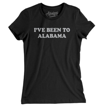 I've Been To Alabama Women's T-Shirt-Allegiant Goods Co. Vintage Sports Apparel