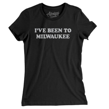 I've Been To Milwaukee Women's T-Shirt-Allegiant Goods Co. Vintage Sports Apparel