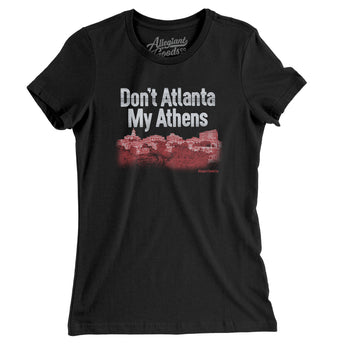 Don't Atlanta My Athens Women's T-Shirt-Allegiant Goods Co. Vintage Sports Apparel