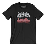 Don't Dallas My Fort Worth Men/Unisex T-Shirt-Allegiant Goods Co. Vintage Sports Apparel