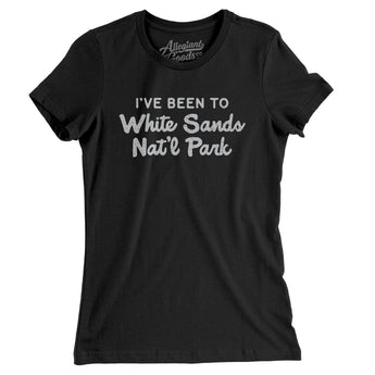 I've Been To White Sands National Park Women's T-Shirt-Allegiant Goods Co. Vintage Sports Apparel