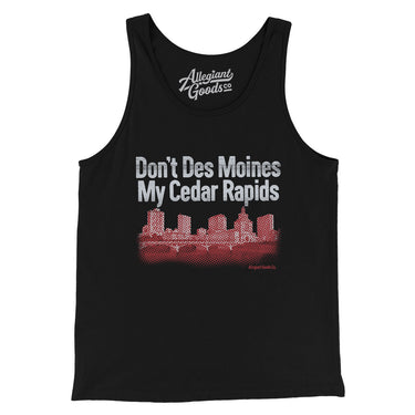 Don't Des Moines My Cedar Rapids Men/Unisex Tank Top-Allegiant Goods Co. Vintage Sports Apparel