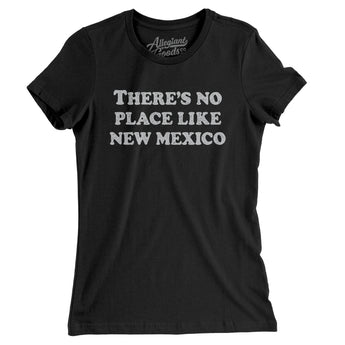 There's No Place Like New Mexico Women's T-Shirt-Allegiant Goods Co. Vintage Sports Apparel