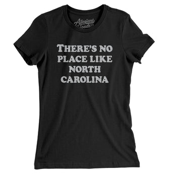 There's No Place Like North Carolina Women's T-Shirt-Allegiant Goods Co. Vintage Sports Apparel
