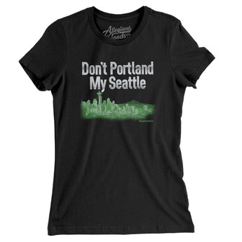 Don't Portland My Seattle Women's T-Shirt-Allegiant Goods Co. Vintage Sports Apparel