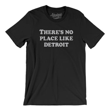 There's No Place Like Detroit Men/Unisex T-Shirt-Allegiant Goods Co. Vintage Sports Apparel
