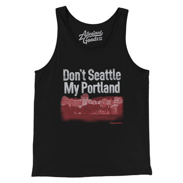 Don't Seattle My Portland Men/Unisex Tank Top-Allegiant Goods Co. Vintage Sports Apparel