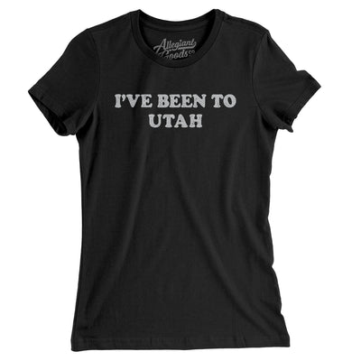 I've Been To Utah Women's T-Shirt-Black-Allegiant Goods Co. Vintage Sports Apparel