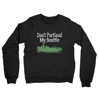 Don't Portland My Seattle Midweight French Terry Crewneck Sweatshirt-Allegiant Goods Co. Vintage Sports Apparel