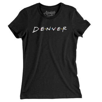 Denver Friends Women's T-Shirt-Allegiant Goods Co. Vintage Sports Apparel