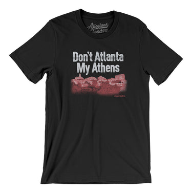 Don't Atlanta My Athens Men/Unisex T-Shirt-Allegiant Goods Co. Vintage Sports Apparel