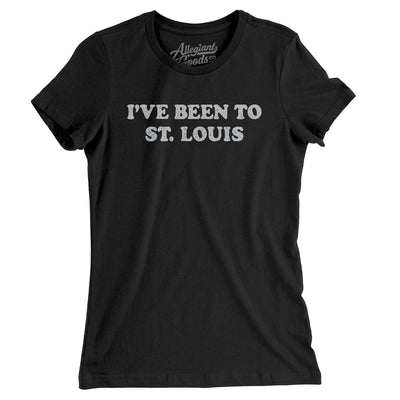 I've Been To St Louis Women's T-Shirt-Black-Allegiant Goods Co. Vintage Sports Apparel