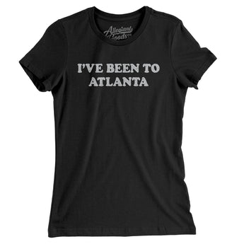 I've Been To Atlanta Women's T-Shirt-Allegiant Goods Co. Vintage Sports Apparel