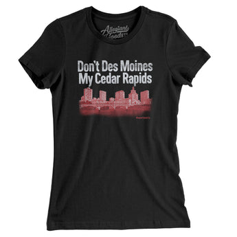 Don't Des Moines My Cedar Rapids Women's T-Shirt-Allegiant Goods Co. Vintage Sports Apparel