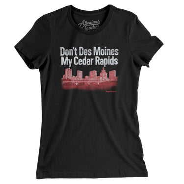Don't Des Moines My Cedar Rapids Women's T-Shirt-Allegiant Goods Co. Vintage Sports Apparel