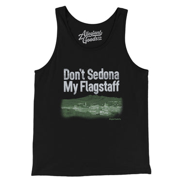 Don't Sedona My Flagstaff Men/Unisex Tank Top-Allegiant Goods Co. Vintage Sports Apparel