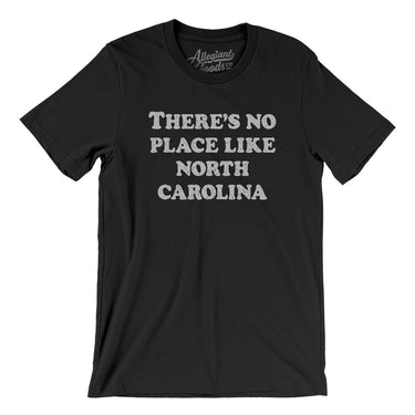 There's No Place Like North Carolina Men/Unisex T-Shirt-Allegiant Goods Co. Vintage Sports Apparel