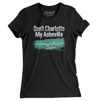 Don't Charlotte My Asheville Women's T-Shirt-Allegiant Goods Co. Vintage Sports Apparel