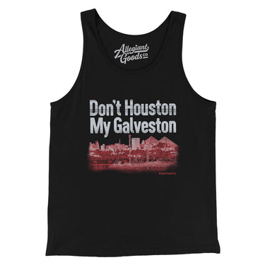 Don't Houston My Galveston Men/Unisex Tank Top-Allegiant Goods Co. Vintage Sports Apparel