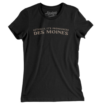 Actually It's Pronounced Des Moines Women's T-Shirt-Black-Allegiant Goods Co. Vintage Sports Apparel