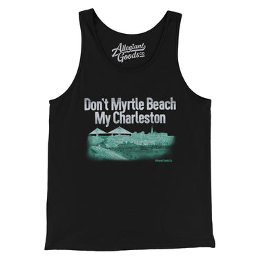 Don't Myrtle Beach My Charleston Men/Unisex Tank Top-Allegiant Goods Co. Vintage Sports Apparel