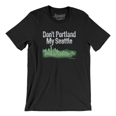 Don't Portland My Seattle Men/Unisex T-Shirt-Allegiant Goods Co. Vintage Sports Apparel