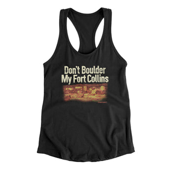 Don't Boulder My Fort Collins Women's Racerback Tank-Allegiant Goods Co. Vintage Sports Apparel