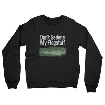 Don't Sedona My Flagstaff Midweight French Terry Crewneck Sweatshirt-Allegiant Goods Co. Vintage Sports Apparel