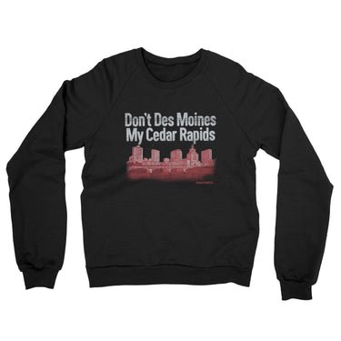 Don't Des Moines My Cedar Rapids Midweight French Terry Crewneck Sweatshirt-Allegiant Goods Co. Vintage Sports Apparel