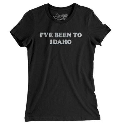 I've Been To Idaho Women's T-Shirt-Black-Allegiant Goods Co. Vintage Sports Apparel