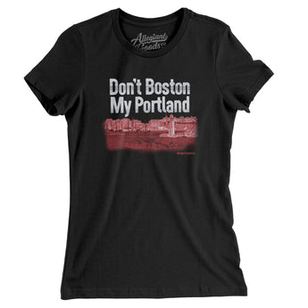 Don't Boston My Portland Women's T-Shirt-Allegiant Goods Co. Vintage Sports Apparel