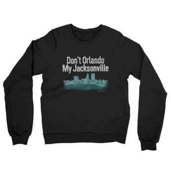Don't Orlando My Jacksonville Midweight French Terry Crewneck Sweatshirt-Black-Allegiant Goods Co. Vintage Sports Apparel