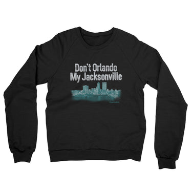 Don't Orlando My Jacksonville Midweight French Terry Crewneck Sweatshirt-Allegiant Goods Co. Vintage Sports Apparel