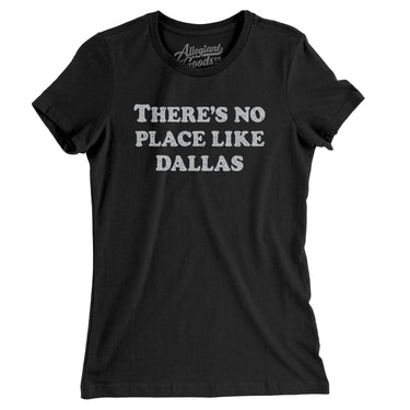 There's No Place Like Dallas Women's T-Shirt-Allegiant Goods Co. Vintage Sports Apparel